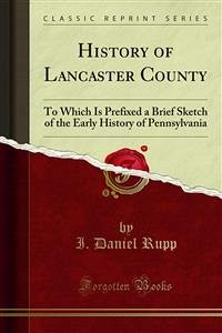 History of Lancaster County (eBook, PDF) - Daniel Rupp, I.