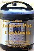 Easy Indian Instant Pot Cookbook: Healing with Spices and Herbs: 50 Healthy Recipes (Essential Spices and Herbs, #11) (eBook, ePUB)
