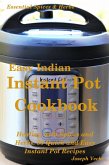 Easy Indian Instant Pot Cookbook: Healing with Spices and Herbs: 50 Healthy Recipes (Essential Spices and Herbs, #11) (eBook, ePUB) Easy Indian Instant Pot Cookbook: Healing with Spices and Herbs: 50 Healthy Recipes (Essential Spices and Herbs, #11) (eBook, ePUB)