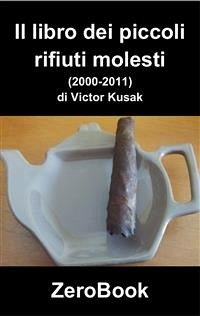 Il libro dei piccoli rifiuti molesti (2000-2011) (eBook, ePUB) - Kusak, Victor