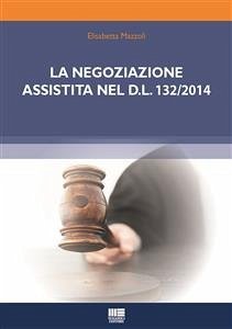 La negoziazione assistita nel D.L. 132/2014 (eBook, ePUB) - Mazzoli, Elisabetta