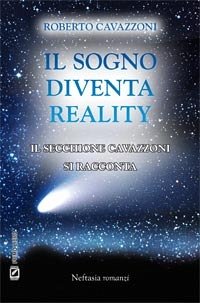Il sogno diventa reality - Il secchione Cavazzoni si racconta (eBook, ePUB) - Cavazzoni, Roberto
