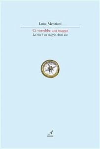 Ci vorrebbe una mappa (eBook, PDF) - Menziani, Luisa