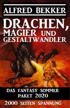 Drachen, Magier und Gestaltwandler: Das Fantasy Sommer Paket 2020 - 2000 Seiten Spannung (eBook, ePUB) - Bekker, Alfred