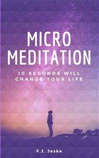 Micro Meditation (eBook, ePUB) - Jeske, F.J.