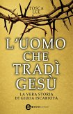 L'uomo che tradì Gesù. La vera storia di Giuda Iscariota (eBook, ePUB)