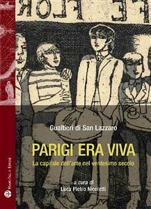 Parigi era viva - La capitale dell’arte nel ventesimo secolo (eBook, ePUB) - di San Lazzaro, Gualtieri