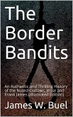 The Border Bandits / An Authentic and Thrilling History of the Noted Outlaws, / Jesse and Frank James (eBook, PDF)