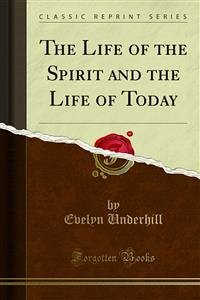 The Life of the Spirit and the Life of Today (eBook, PDF) - Underhill, Evelyn