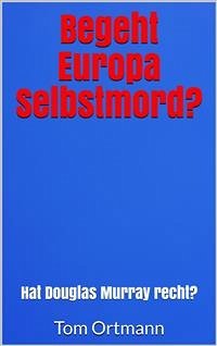 Begeht Europa Selbstmord? (eBook, ePUB) - Ortmann, Tom