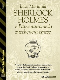 Sherlock Holmes e l'avventura della zuccheriera cinese (eBook, ePUB) - Martinelli, Luca