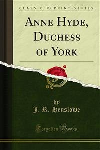 Anne Hyde, Duchess of York (eBook, PDF) - R. Henslowe, J.