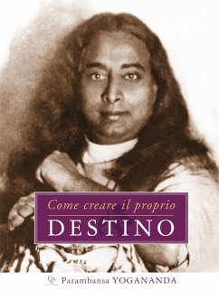 Come creare il proprio Destino (eBook, ePUB) - Yogananda, Paramhansa