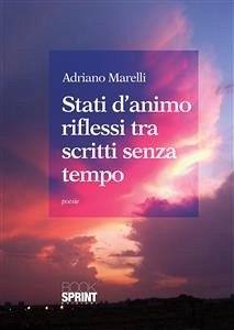 Stati d'animo riflessi tra scritti senza tempo (eBook, ePUB) - Marelli, Adriano
