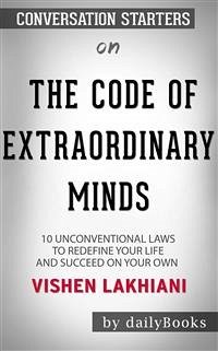 The Code of the Extraordinary Mind: 10 Unconventional Laws to Redefine Your Life and Succeed On Your Own Terms by Vishen Lakhiani   Conversation Starters (eBook, ePUB) - dailyBooks