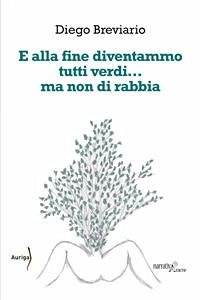 E alla fine diventammo tutti verdi… ma non di rabbia (eBook, ePUB) - Breviario, Diego