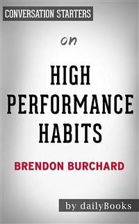 High Performance Habits: How Extraordinary People Become That Way by Brendon Burchard   Conversation Starters (eBook, ePUB) - dailyBooks