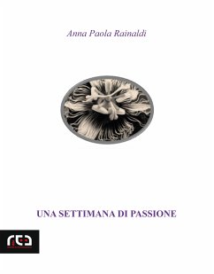 Una settimana di passione (eBook, ePUB) - Paola Rainaldi, Anna