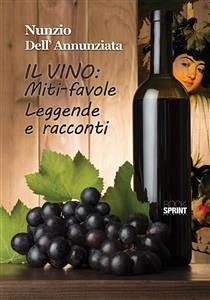 Il vino: Miti-favole Leggende e racconti (eBook, ePUB) - Dell'Annunziata, Nunzio