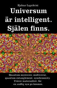 Universum är intelligent. Själen finns. Quantum mysterier, multiverse, quantum entanglement, synchronicity. Utöver materialitet, för en andlig syn på kosmos. (eBook, ePUB) - Lagerkvist, Hjalmar