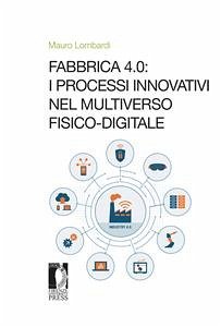 Fabbrica 4.0: i processi innovativi nel Multiverso fisico-digitale (eBook, ePUB) - Lombardi, Mauro