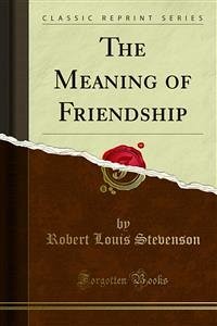 The Meaning of Friendship (eBook, PDF) - Louis Stevenson, Robert