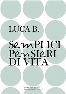 Semplici pensieri di vita (eBook, ePUB) - B., Luca