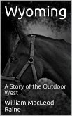 Wyoming: A Story of the Outdoor West (eBook, PDF)