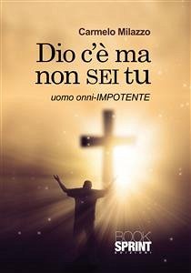 Dio c'è ma non sei tu (eBook, ePUB) - Milazzo, Carmelo