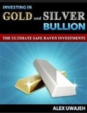 Investing in Gold and Silver Bullion: The Ultimate Safe Haven Investments (eBook, ePUB)