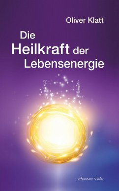 Die Heilkraft der Lebensenergie (eBook, ePUB) - Klatt, Oliver