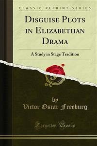 Disguise Plots in Elizabethan Drama (eBook, PDF) - Oscar Freeburg, Victor