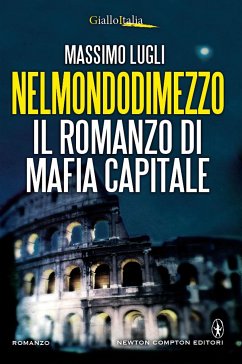 Nelmondodimezzo. Il romanzo di Mafia capitale (eBook, ePUB) - Lugli, Massimo