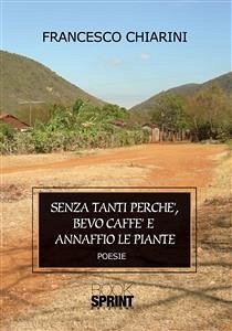 Senza tanti perchè bevo caffè e annaffio le piante (eBook, ePUB) - Chiarini, Francesco