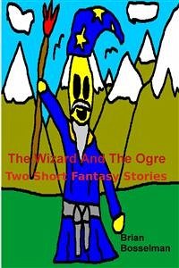 The Wizard And The Ogre (eBook, ePUB) - Bosselman, Brian