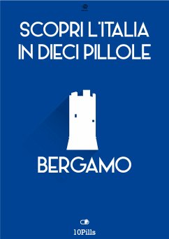 Scopri l'Italia in 10 pillole Bergamo (eBook, ePUB) - Enw