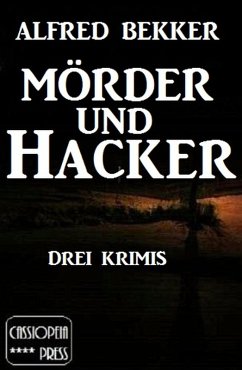 Mörder und Hacker: Drei Krimis (eBook, ePUB) - Bekker, Alfred