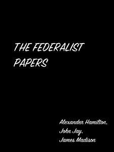 The Federalist Papers (eBook, ePUB) - Hamilton, John Jay, James Madison, Alexander