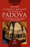 I luoghi e i racconti più strani di Padova (eBook, ePUB)