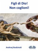 Figli Di Dio! Non Coglioni! (eBook, ePUB)