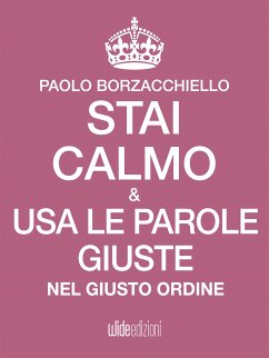 Stai calmo e usa le parole giuste nel giusto ordine (eBook, ePUB) - Borzacchiello, Paolo