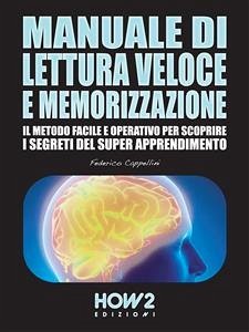 MANUALE DI LETTURA VELOCE E MEMORIZZAZIONE. Il Metodo Facile e Operativo per scoprire i Segreti del Super Apprendimento (eBook, ePUB) - Cappellini, Federico