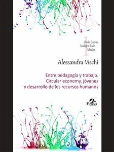 Entre Pedagogía Y Trabajo. Circular Economy, Jóvenes Y Desarrollo De Los Recursos Humanos (eBook, PDF) - Vischi, Alessandra