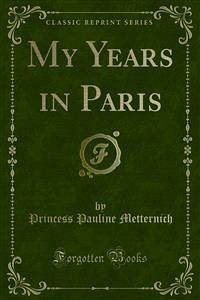 My Years in Paris (eBook, PDF) - Pauline Metternich, Princess