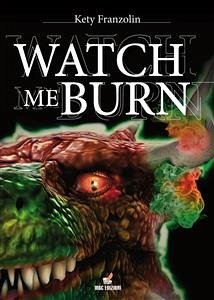 Watch me burn (eBook, PDF) - Franzolin, Kety