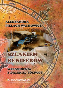 Szlakiem reniferów. Wspomnienia z dalekiej Północy (eBook, ePUB) - Pielach-Walkowicz, Aleksandra