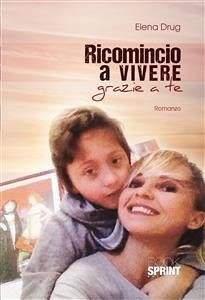 Ricomincio a vivere grazie a te (eBook, ePUB) - Drug, Elena