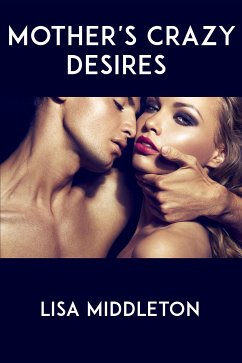 Mother's Crazy Desires: Taboo Erotica (eBook, ePUB) - Middleton, Lisa