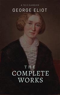 George Eliot : The Complete Works (Best Navigation, Active TOC) (A to Z Classics) (eBook, ePUB) - Classics, AtoZ; Eliot, George