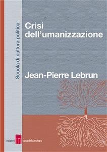 Crisi dell’umanizzazione (eBook, ePUB) - Lebrun, Pierre